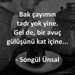 Bak çayımın tadı yok yine.