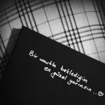 Bir umutla beklediğim en güzel yarınımsın