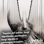 Hayatın püf noktası hangi köprülerden geçileceğini