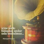 İçine şarkı bulaşmış anılar asla unutulmaz…