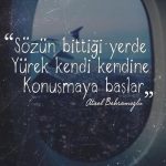 Sözün bittiği yerde Yürek kendi kendine Konuşmaya başlar