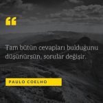 Tam bütün cevapları bulduğunu düşünürsün, sorular değişir.