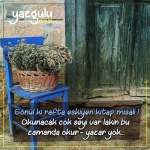 Gönül ki rafta eskiyen kitap misali !