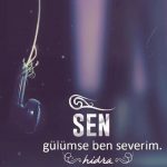 Sen gülümse ben  severim