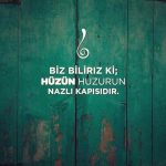 Biz Bilirki; Hüzün Huzurun Nazlı Kapısıdır