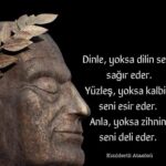 Dinle yoksa dilin seni sağır eder.