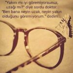 Yakını mı iyi göremiyorsunuz, uzağı mı?” diye sordu doktor.
