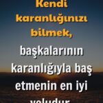 Kendi karanlığınızı bilmek başkalarının karanlık
