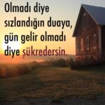 Olmadı diye üzüldüğün duaya gün