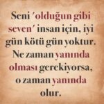 ‘Seni ”olduğun gibi seven” insan için, iyi gün kötü gün yoktur.