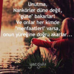 Unutma, Nankörler “düne” değil, “güne” bakarlar!