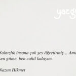 Yalnızlık insana çok şey öğretirmiş.