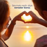 Sevmek nedir diye sorsalar bana;