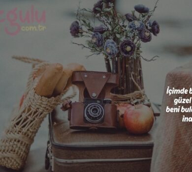 içimde bir yer, hâlâ güzel şeylerin beni bulabileceğine inanıyor.