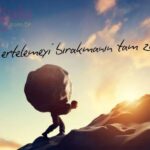 Hayatı ertelemeyi bırakmanın tam zamanı.