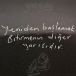 Yeniden başlamak, bitirmenin diğer yarısıdır.